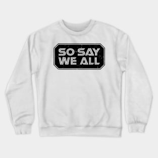 So Say We All (Black) Crewneck Sweatshirt